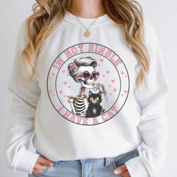 Im not single I have a cat valentines day sweatshirt funny skeleton valentines day cat lover gift for mom funy