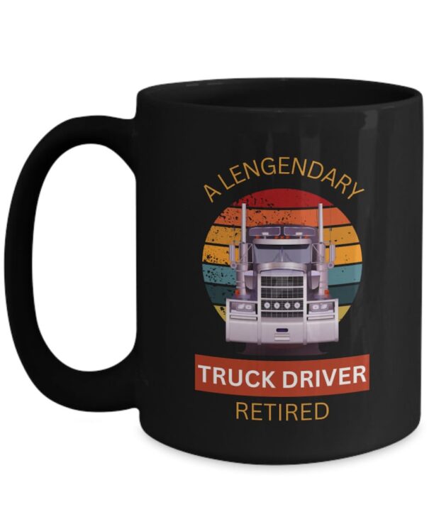 A Legendary Truck Driver Retired, Retirement Gift for Big Rig Trucker, Trucking Coffee Cup, Truck Driver Mug