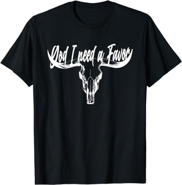 I Only Talk To God When I Need A Favor T-Shirt