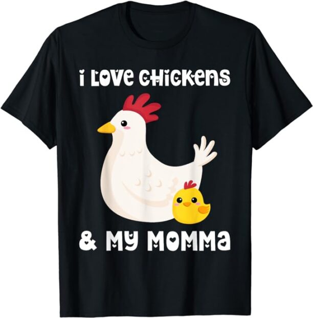 I Love Chickens And My Momma Mom Mama Mother Son Daughter T-Shirt