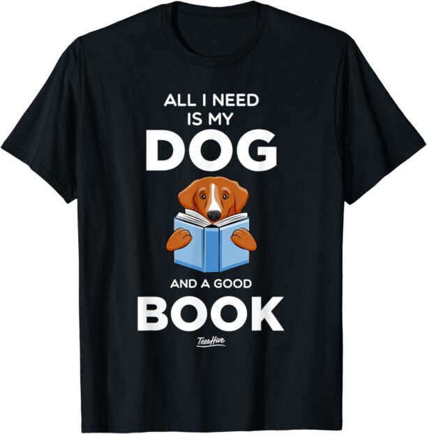 All I Need Is My Dog And a Good Book T-Shirt