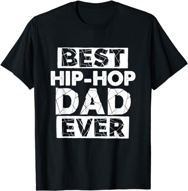 Funny Hip Hop Dad Best Hip Hop Dad Ever T-Shirt