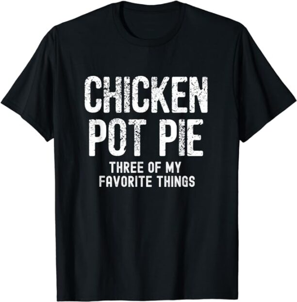 Chicken Pot Pie Three Of My Favorite Shirt, Funny & Humor pi T-Shirt