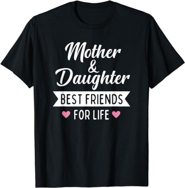 Mother And Daughter Best Friends For Life Mom Mother's Day T-Shirt