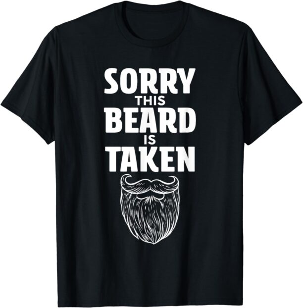 Sorry This Beard is Taken Shirt Valentines Day for Him T-Shirt