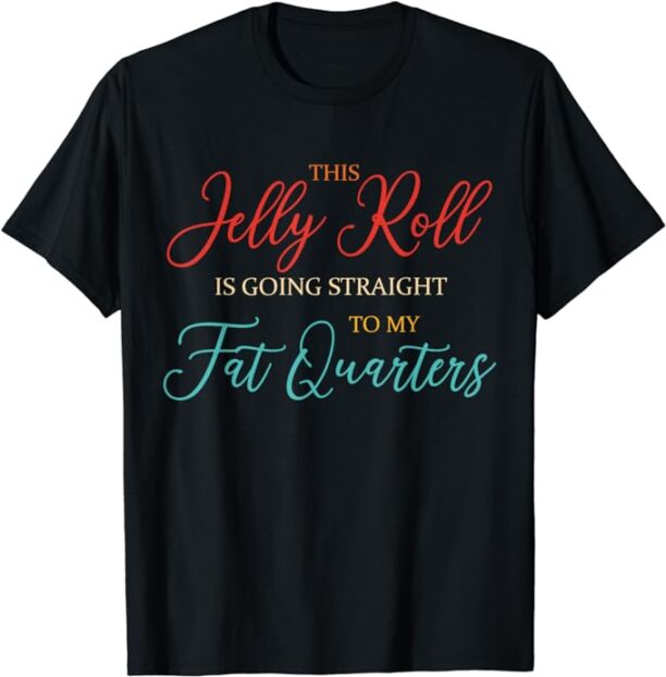 To My Fat Quarters T-Shirt