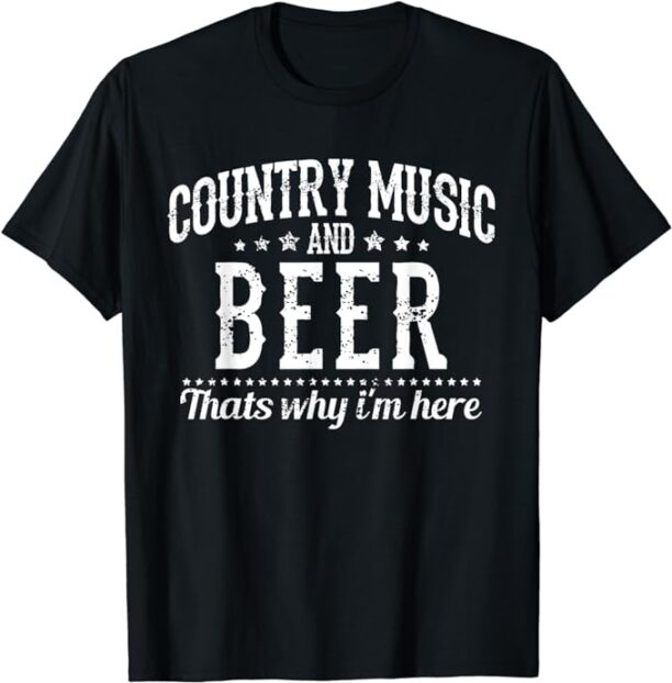 Country Music & Beer That's Why I'm Here - Funny Gift T-Shirt