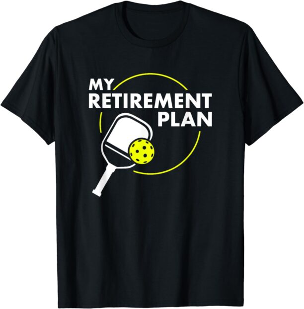 My Retirement Plan Funny Pickleball Slogan Gift T-Shirt