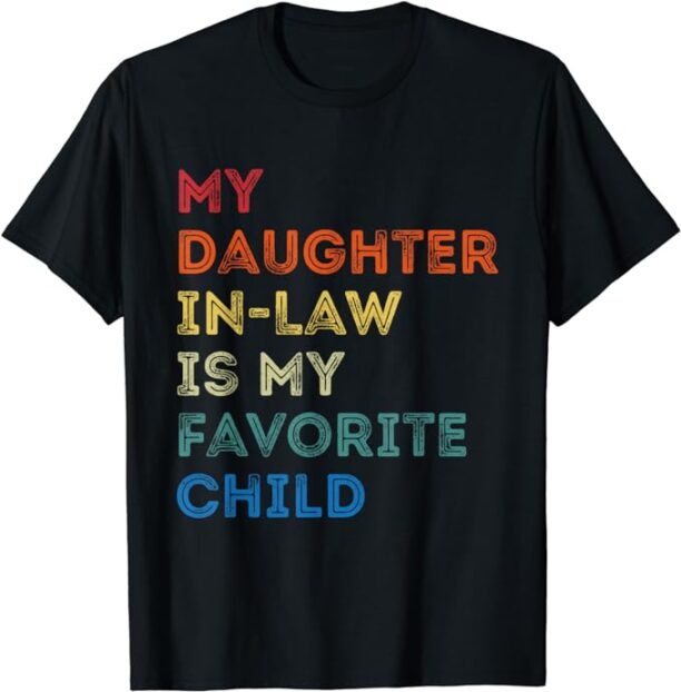 My Daughter In-Law Is My Favorite Child Quote father's day T-Shirt