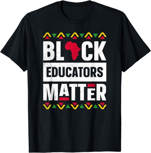 Black Educators Matter Shirt Teacher Black History Month T-Shirt