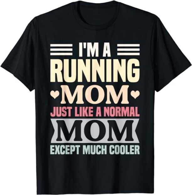 I'm a Running Mom Just Like a Normal Mom funny T-Shirt