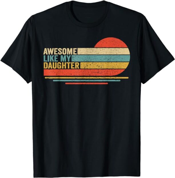 Awesome Like My Daughter Fathers Day Funny Dad Retro T-Shirt