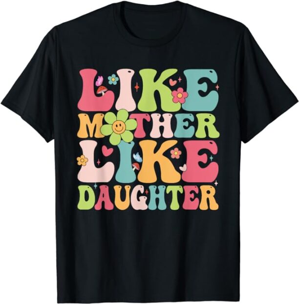 Like Mother Like Daughter Funny Mother's Day Groovy Mama T-Shirt