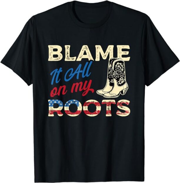 Blame It All On My Roots - Country Music Lover Southern T-Shirt