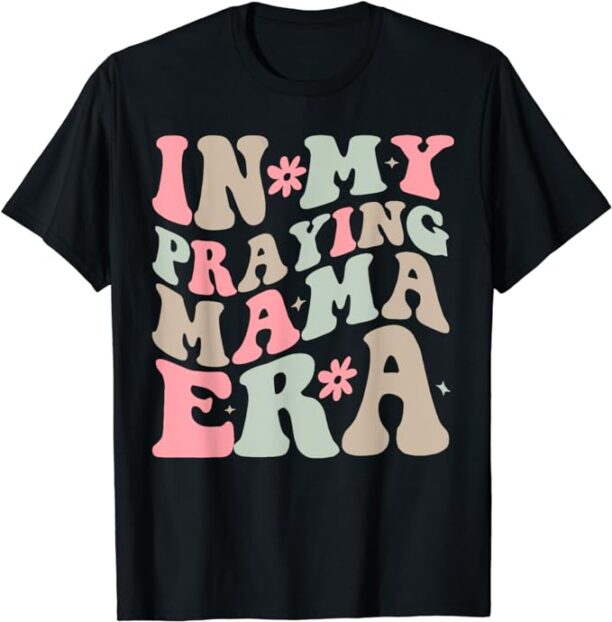 In My Praying Mama Era Religious Mom Christian Mothers Day T-Shirt