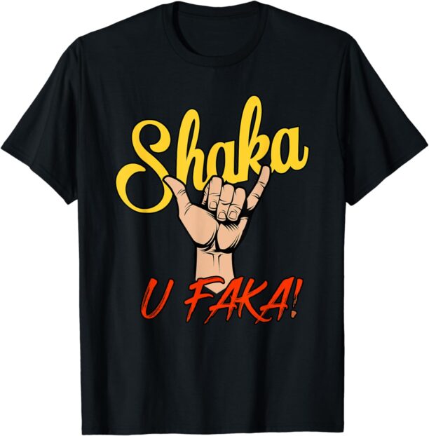 SHAKA U FAKA T-Shirt