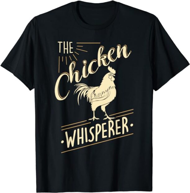 The Chicken Whisperer Funny Chicken Lover Farming T-Shirt T-Shirt