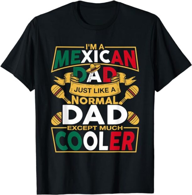 Mexican Dad Quote Fathers Day Apparel from Daughter and Son T-Shirt