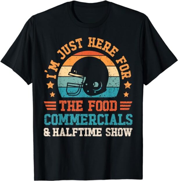 I'm Just Here for the Food Commercials and Halftime Show T-Shirt