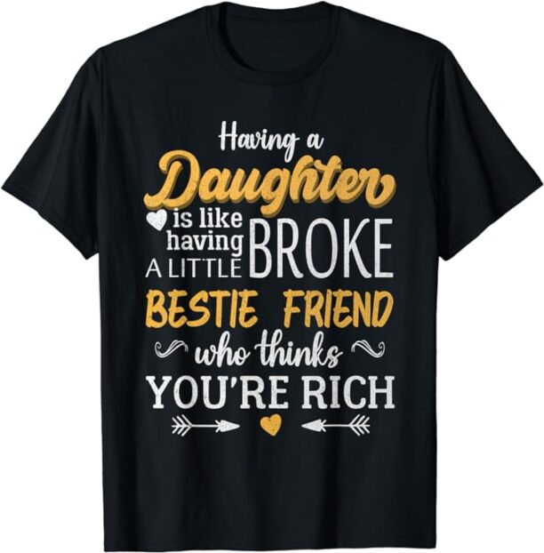 Having A Daughter is Like Having a Little Broke Best Friend T-Shirt