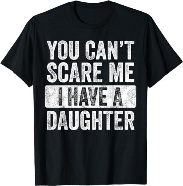 You Can't Scare Me I Have A Daughter Retro Vintage Funny Dad T-Shirt