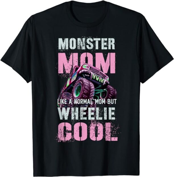 Funny MONSTER Truck MOM Like Normal Mama But Wheelie Cool T-Shirt