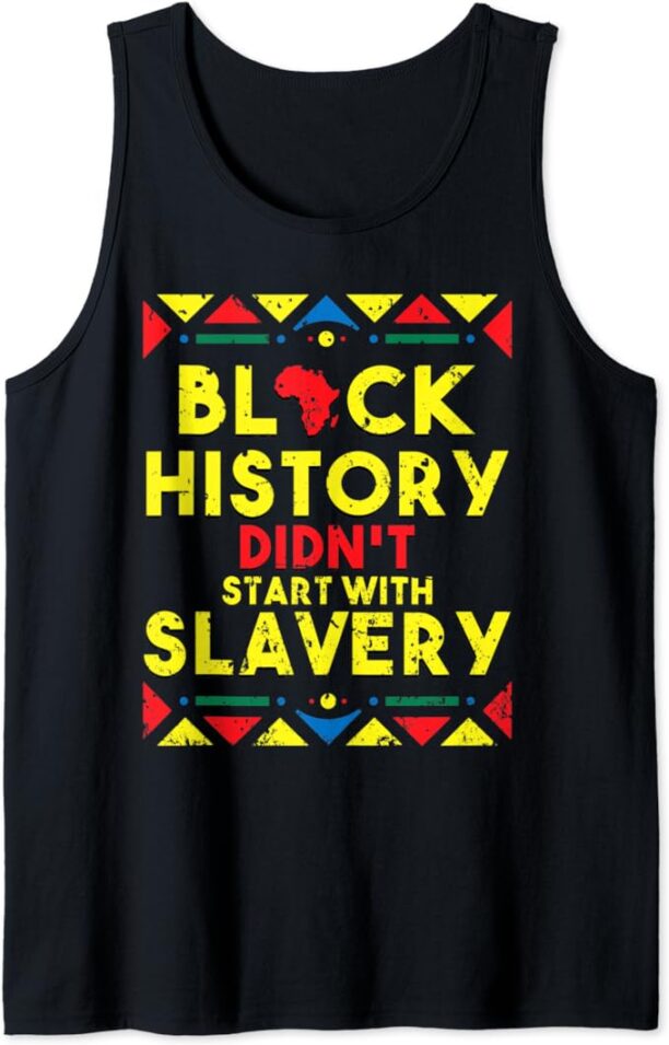 Black History Tank Top History Didn't Start with Slavery Tank Top