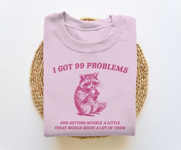 I Got 99 Problems, Funny Sweatshirt, Raccoon Sweatshirt, Funny Crewneck, Vintage Cartoon Sweater, Unisex