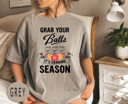 Comfort Colors® Grab Your Balls It’s Canning Season Shirt, Mom Shirt