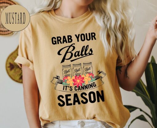 Comfort Colors® Grab Your Balls It’s Canning Season Shirt, Mom Shirt