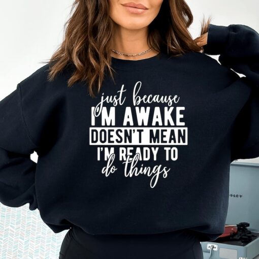 Just Because I'm Awake Sweatshirt for Tweens, Sarcastic Sweatshirt