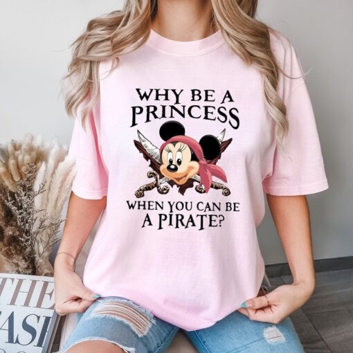 Comfort Colors® Why Be A Princess When You Can Be A Pirate Shirt