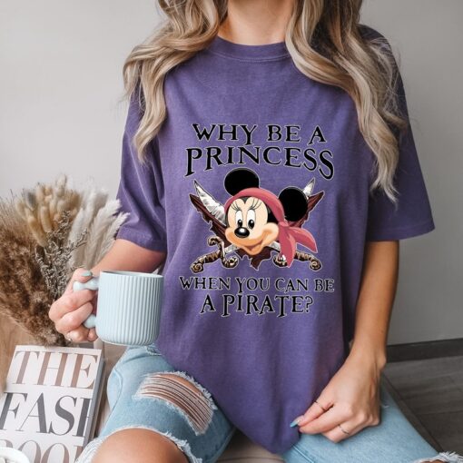 Comfort Colors® Why Be A Princess When You Can Be A Pirate Shirt