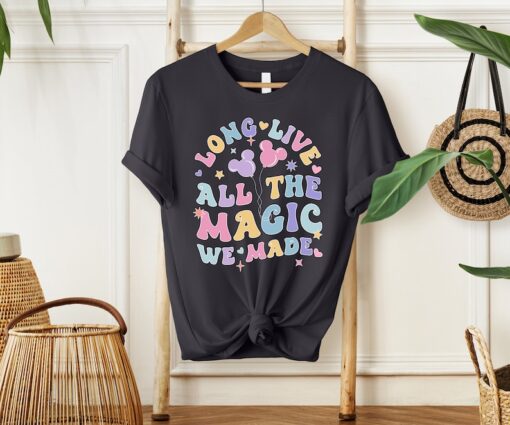 Long Live All The Magic We Made Shirt, Magical Disney Tee