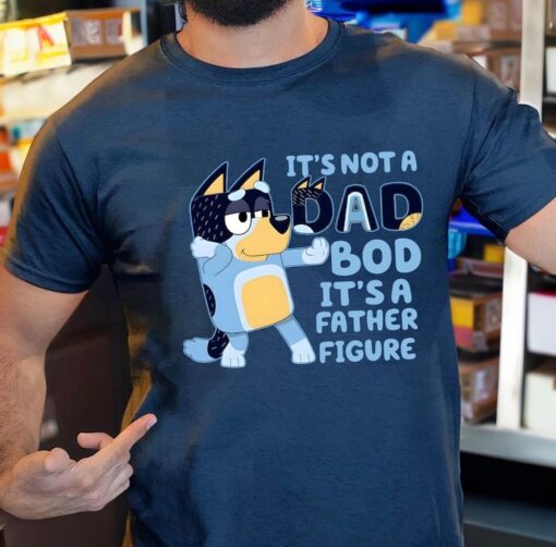 It's Not A Dad Bod It's A Father Figure Shirt, Bandit Heeler Shirt