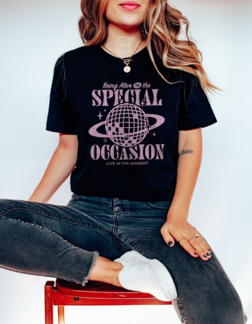 Being Alive Is The Special Occasion Mental Health Shirt Disco Ball