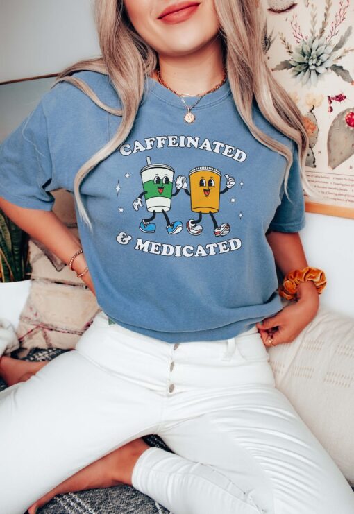 Caffeinated And Medicated Mental Health Shirt End The Stigma Anxiety