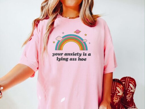 Your Anxiety Is A Lying Ass Hoe Mental Health Shirt Anxiety Depression