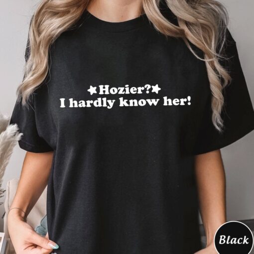 Hozier I Hardly Know Her Shirt, Trending Unisex Tee Shirt