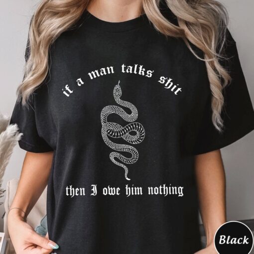 If A Man Talks Shirt Then I Owe Him Nothing Shirt