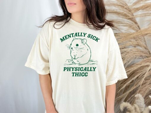 Mentally Sick, Physically Thicc T Shirt, Hamster T Shirt, Meme T Shirt