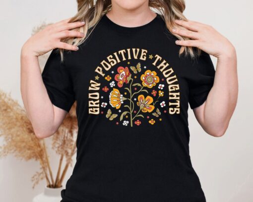 Grow Positive Thoughts Shirt, Mental Health Tee, Flower T-Shirt