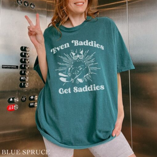 Even Baddies Get Saddies Shirt