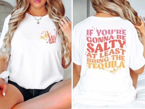 If You Are Gonna Be Salty At Least Bring The Tequila T-Shirt