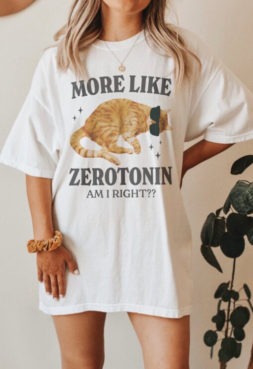 More Like Zerotonin Funny Mental Health Shirt Cat Meme Shirt Anxiety