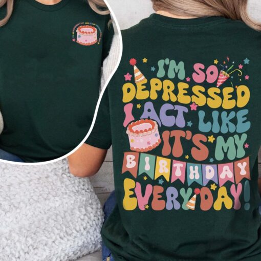I'm So Depressed I Act Like It's My Birthday Everyday Shirt