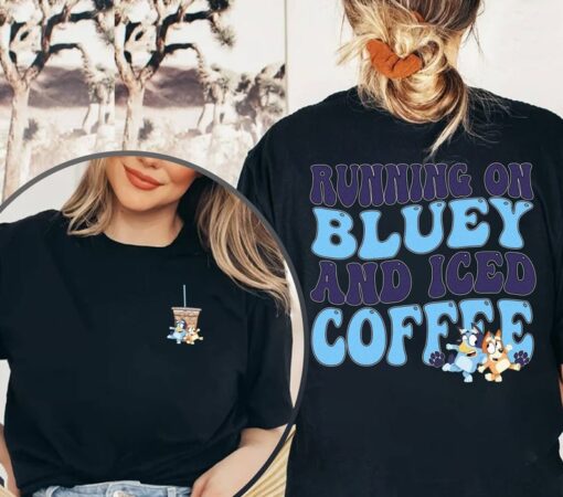 Running on Bluey and Iced Coffee Shirt | Running on Bluey Shirt