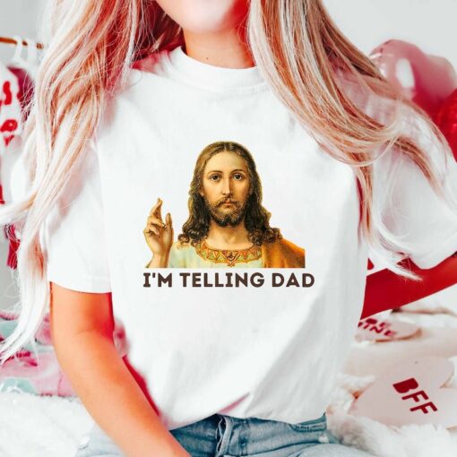 I'm Telling Dad Shirt Funny Religious Christian Jesus Meme Shirt