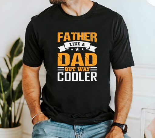 Father Like A Dad But Way Cooler T-Shirt, Father's Day Shirt