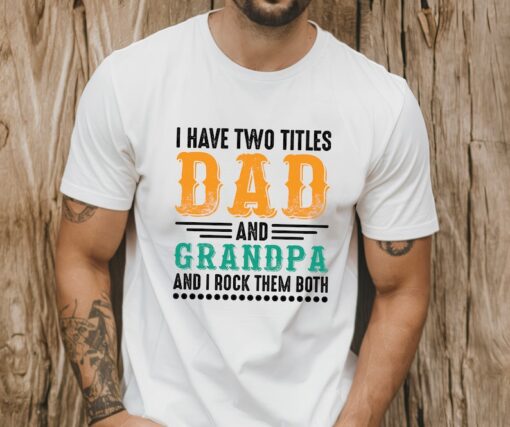 I Have Two Titles Dad And Grandpa And I Lock Them Both Shirt